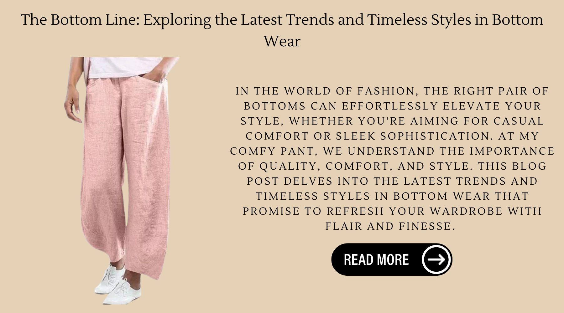 The Bottom Line: Exploring the Latest Trends and Timeless Styles in Bottom Wear